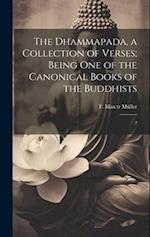 The Dhammapada, a Collection of Verses; Being one of the Canonical Books of the Buddhists: 2 