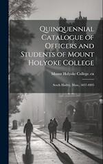 Quinquennial Catalogue of Officers and Students of Mount Holyoke College: South Hadley, Mass., 1837-1895 