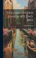 Holland in Den Jahren 1831 Und 1832