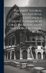 Polybioy 'Istoriai. Polybii Historiae. Editionem a Ludovico Dindorfio curatam retractavit Theodorus Büttner-Wobst
