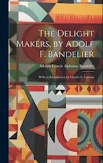 The Delight Makers, by Adolf F. Bandelier; With an Introduction by Charles F. Lummis 