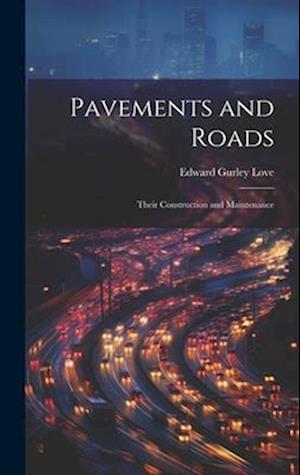 Pavements and Roads: Their Construction and Maintenance