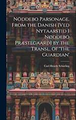 Nöddebo Parsonage, From the Danish [Ved Nytaarstid I Nøddebo Præstegaard] by the Transl. of 'the Guardian' 