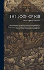 The Book of Job: A Translation From the Original Hebrew On the Basis of the Common and Earlier English Versions With an Introduction and Explanatory N