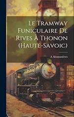 Le Tramway Funiculaire De Rives À Thonon (Haute-Savoic)