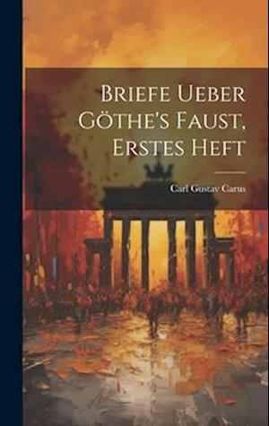 Briefe ueber Göthe's Faust, Erstes Heft