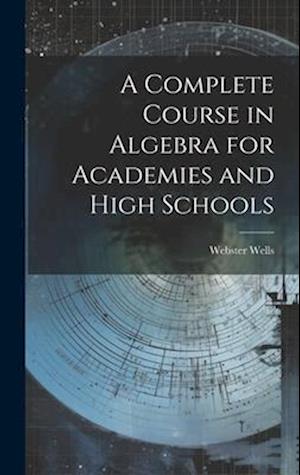 A Complete Course in Algebra for Academies and High Schools