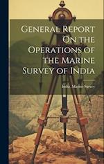 General Report On the Operations of the Marine Survey of India 