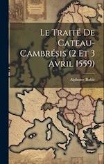 Le Traité De Cateau-Cambrésis (2 Et 3 Avril 1559)