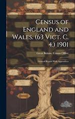 Census of England and Wales. (63 Vict. C. 4.) 1901: General Report With Appendices 
