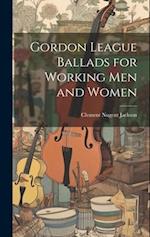 Gordon League Ballads for Working Men and Women 