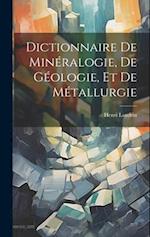 Dictionnaire De Minéralogie, De Géologie, Et De Métallurgie 