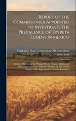 Report of the Commissioner Appointed to Investigate the Prevalence of Trypeta Ludens in Mexico: Districts Affected by the Orange Worm. Nature, Habits,