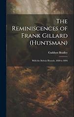 The Reminiscences of Frank Gillard (Huntsman): With the Belvoir Hounds, 1860 to 1896 