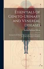 Essentials of Genito-Urinary and Venereal Diseases: Arranged in the Form of Questions and Answers Prepared Especially for Students of Medicine 