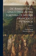 De' Rimedii Dell' Una E Dell' Altra Fortuna Di Messer Francesco Petrarca; Volume 2