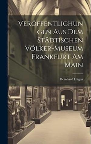 Veröffentlichungen aus dem Städtischen Völker-Museum Frankfurt am Main