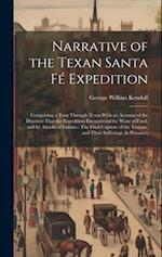 Narrative of the Texan Santa Fé Expedition: Comprising a Tour Through Texas With an Account of the Disasters That the Expedition Encountered for Want 