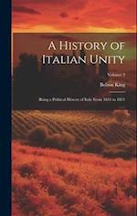 A History of Italian Unity: Being a Political History of Italy From 1814 to 1871; Volume 2 