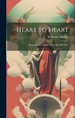 Heart to Heart: Hymns by the Author of the Old, Old Story 