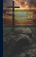 Footsteps of the Flock: Narratives Illustrative of Christian Life 