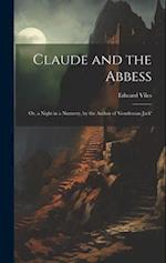 Claude and the Abbess: Or, a Night in a Nunnery, by the Author of 'gentleman Jack' 