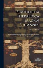 Bibliotheca Heraldica Magnæ Britanniæ: An Analytical Catalogue of Books On Genealogy, Heraldry, Nobility, Knighthood & Ceremonies 