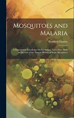 Mosquitoes and Malaria: A Summary of Knowledge On the Subject Up to Date; With an Account of the Natural History of Some Mosquitoes 