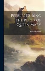 Peebles During the Reign of Queen Mary 