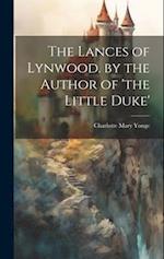 The Lances of Lynwood. by the Author of 'the Little Duke' 
