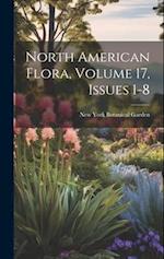 North American Flora, Volume 17, issues 1-8 