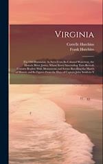 Virginia: The Old Dominion: As Seen From Its Colonial Waterway, the Historic River James, Whose Every Succeeding Turn Reveals Country Replete With Mon