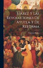 Juárez Y Las Revoluciones De Ayutla Y De Reforma
