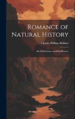 Romance of Natural History: Or, Wild Scenes and Wild Hunters 