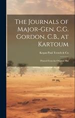 The Journals of Major-Gen. C.G. Gordon, C.B., at Kartoum: Printed From the Original Mss 