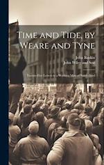 Time and Tide, by Weare and Tyne: Twenty-five Letters to a Working man of Sunderland 