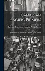 Canadian Pacific Primers: An Excursion to Alaska by the Canadian Pacific Railway 