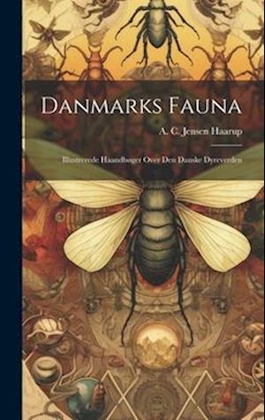 Danmarks Fauna; Illustrerede Haandbøger Over Den Danske Dyreverden
