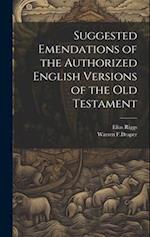 Suggested Emendations of the Authorized English Versions of the Old Testament 