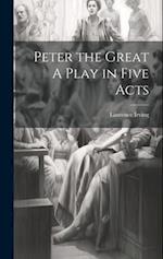 Peter the Great A Play in Five Acts 