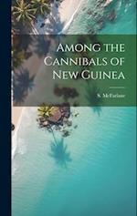 Among the Cannibals of New Guinea 