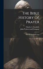 The Bible History of Prayer: With Practical Reflections 