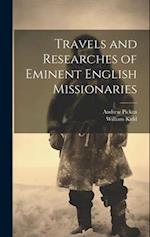 Travels and Researches of Eminent English Missionaries 