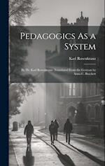 Pedagogics As a System: By Dr. Karl Rosenkranz. Translated From the German by Anna C. Brackett 