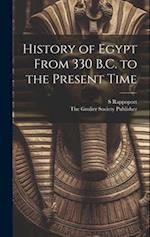 History of Egypt From 330 B.C. to the Present Time 