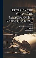 Frederick the Great, The Memoirs of his Reader, 1758-1760; 
