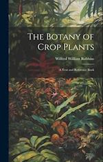 The Botany of Crop Plants: A Text and Reference Book 
