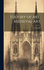 History of Art, Medieval Art; Volume II 