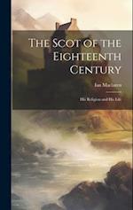 The Scot of the Eighteenth Century: His Religion and His Life 