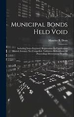 Municipal Bonds Held Void: Including Issues Enjoined, Registration Or Certification Denied, Issuance Not Compelled, Validation Refused and All Proceed